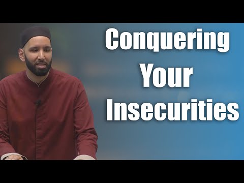 Conquering Your Insecurities - Dr. Omar Suleiman