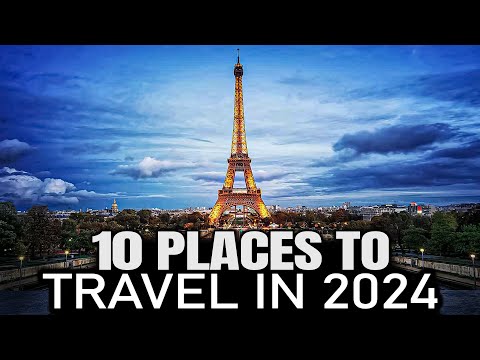 10 Must-Visit Places to Travel in 2024