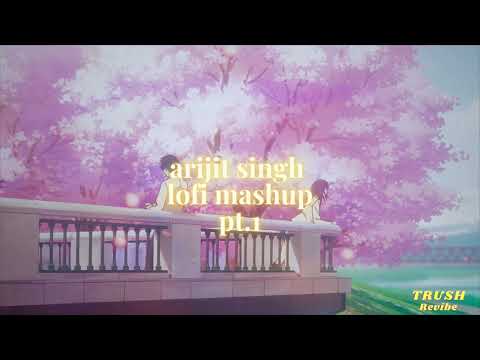 arijit singh lofi mashup pt.1 (TRUSH Lofi Mashup) | 10 mins of arijit singh lofi