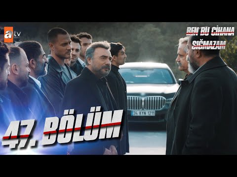 Ben Bu Cihana Sığmazam 47. B&ouml;l&uuml;m 