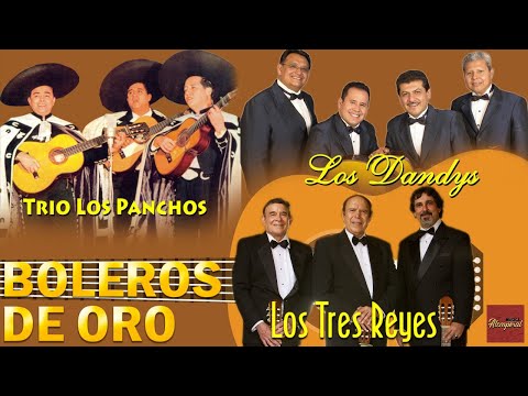 Trio Los Panchos, Los Tres Reyes, Los Dandys || Sus Mejores 24 Boleros Inmortales || Boleros De Oro