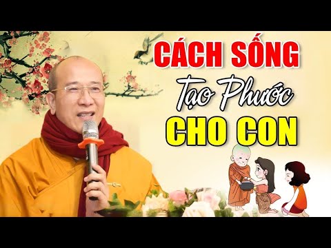 C&aacute;ch Tạo Ph&uacute;c ĐỂ D&Agrave;NH CON CH&Aacute;U Ai Cũng N&ecirc;n Nghe D&ugrave; Chỉ 1 Lần (Rất Hay) | Thầy Th&iacute;ch Tr&uacute;c Th&aacute;i Minh