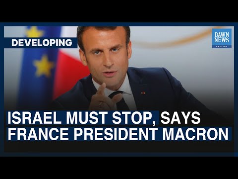 Israel must stop, says France President Macron | Dawn News English
