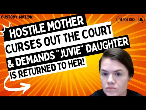 Custody Motion: Hostile Mother CURSES OUT The Court &amp; DEMANDS The Return Of Her &quot;Juvie&quot; Daughter!