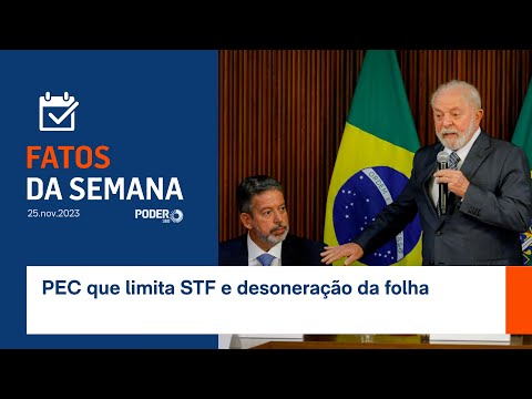 Fatos da Semana: PEC que limita STF e desonera&amp;ccedil;&amp;atilde;o da folha