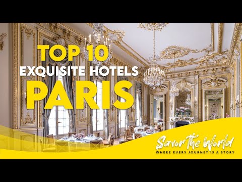 Paris, France: Exploring Luxurious Retreat &amp;amp; Top 10 Exquisite Hotels for an Unforgettable Experience