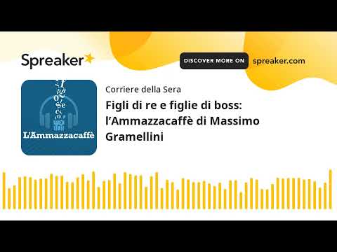 Figli di re e figlie di boss: l&amp;rsquo;Ammazzacaff&amp;egrave; di Massimo Gramellini