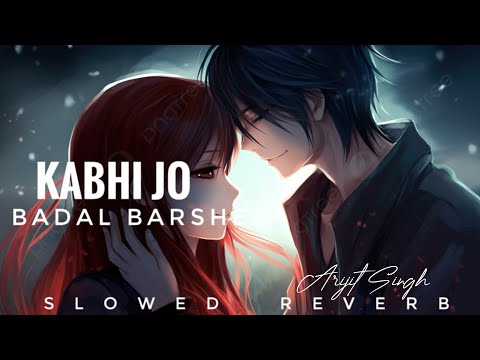 Kabhi jo Badal Barshe ( slowed + Reverb) by - Arijit Singh || Arijit Singh Lofi songs