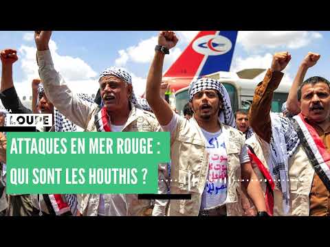 Attaques en Mer Rouge : qui sont les Houthis ?