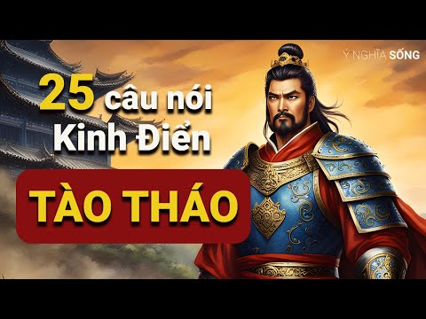 25 c&acirc;u n&oacute;i nổi tiếng kinh điển của T&agrave;o Th&aacute;o