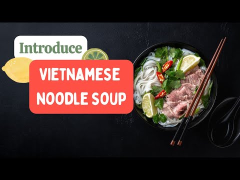 INTRODUCE VIETNAMESE NOODLE SOUP - PHỞ Việt Nam