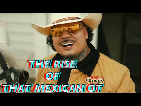 THE RISE OF THAT MEXICAN OT!!