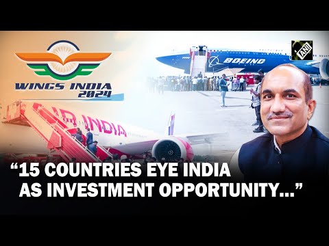 Wings India 2024: 15 countries eye India as an investment opportunity, says AAI Chairman