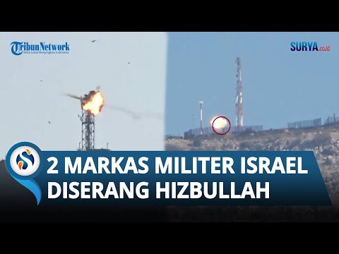 DETIK-DETIK Hizbullah Serang 2 Markas Militer Israel Sekaligus, Timbulkan Ledakan Hebat