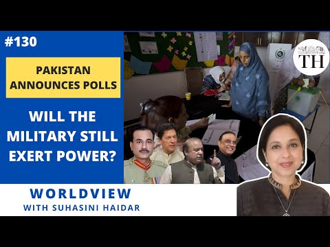 Worldview with Suhasini Haidar | Pakistan announces polls: Will the military still exert power?