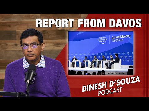 REPORT FROM DAVOS Dinesh D&rsquo;Souza Podcast Ep750