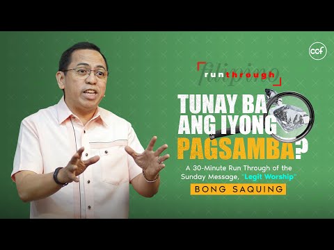 Tunay Ba Ang Iyong Pagsamba? | Bong Saquing | Run Through