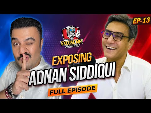 Excuse Me with Ahmad Ali Butt | Ft. Adnan Siddiqui | Full Episode 13 | Exclusive Interview