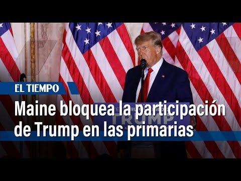 Estado de Maine bloquea la participaci&oacute;n de Trump en las primarias locales |&nbsp;El Tiempo