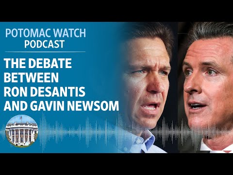 The Debate Between Ron DeSantis and Gavin Newsom | Potomac Watch Podcast: WSJ Opinion