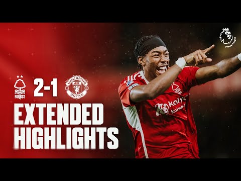 EXTENDED HIGHLIGHTS | NOTTINGHAM FOREST 2-1 MANCHESTER UNITED | PREMIER LEAGUE