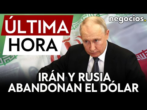 &Uacute;LTIMA HORA | BRICS: Rusia e Ir&aacute;n abandonan oficialmente el d&oacute;lar de EEUU para el comercio