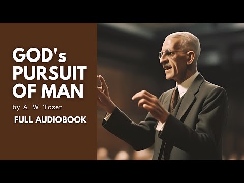 God's Pursuit of Man | A W Tozer | Complete Audiobook