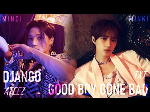 DJANGO / Good Boy Gone Bad |Mashup| ATEEZ &amp;amp; TXT