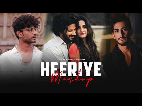 Heeriye Mashup | Naresh Parmar | Heeriye x Samjho Na x Guli Mata x Kahani Suno |  Love Mashup 2023