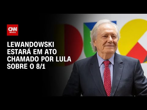 Lewandowski estar&aacute; em ato chamado por Lula sobre o 8/1 | BASTIDORES CNN