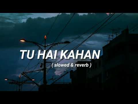 TU HAI KAHAN ( slowed &amp; reverb) lofi music tu hai Kahan Ringtone