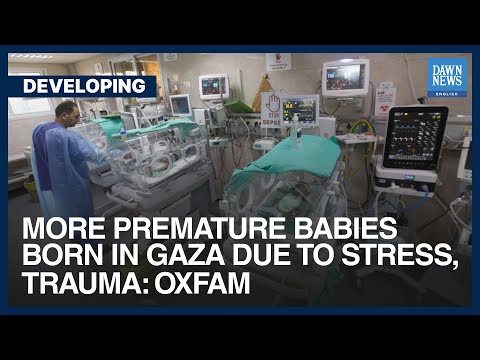 More Premature Babies Born In Gaza Due To Stress, Trauma: Oxfam | Dawn News English