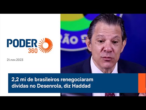 2,2 mi de brasileiros renegociaram dívidas no Desenrola, diz Haddad