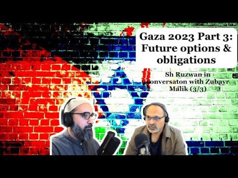 Options and Obligations | Gaza 2023 | (3/3) - Sh Ruzwan in conversation with Zubair Malik