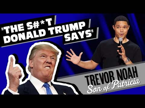 &ldquo;The S#*t Donald Trump Says!&rdquo; - Trevor Noah - (from &quot;Son Of Patricia&quot; Watch on Netflix!)