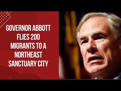 Governor Abbott Flies 200 Migrants To A Northeast Sanctuary City