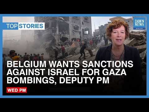 Top News: Belgium Wants Sanctions Against Israel For Gaza Bombings, Deputy PM | Dawn News English