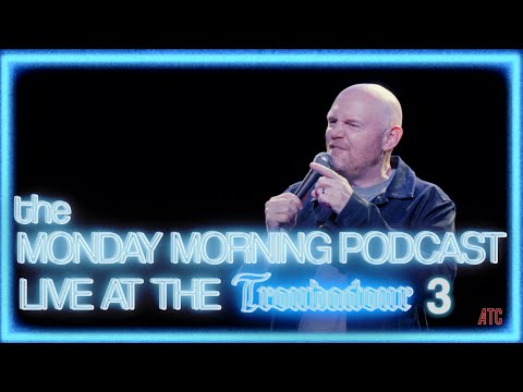 Bill Burr:  Live at the Troubadour 3 | the Monday Morning Podcast