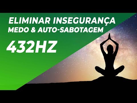 A CURA MAIS PROFUNDA | ELIMINAR INSEGURAN&Ccedil;A, MEDO &amp; AUTO-SABOTAGEM | REPROGRAMAR A MENTE 432Hz