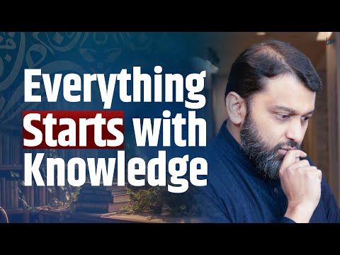 Everything Starts with Knowledge | Shaykh Yasir Qadhi