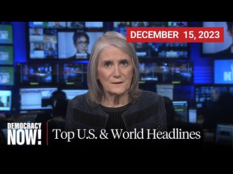 Top U.S. &amp; World Headlines &mdash; December 15, 2023