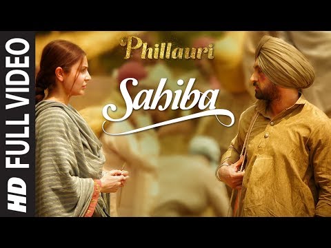 Phillauri : Sahiba Full Video | Anushka Sharma, Diljit Dosanjh, Anshai Lal | Shashwat | Romy &amp; Pawni