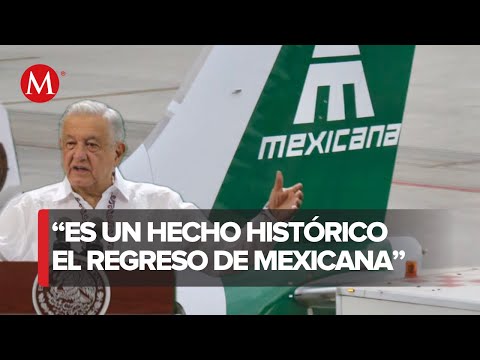 AMLO celebra reinicio de operaciones de Mexicana de Aviaci&oacute;n