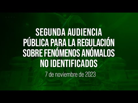 ?Segunda Audiencia P&amp;uacute;blica para la Regulaci&amp;oacute;n sobre Fen&amp;oacute;menos An&amp;oacute;malos No Identificados