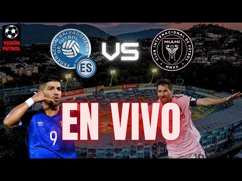 Inter Miami vs El Salvador EN VIVO 🔴  (Comentarios,An&aacute;lisis y Pre-Partido)