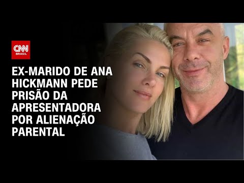 Ex-marido de Ana Hickmann pede pris&atilde;o da apresentadora por aliena&ccedil;&atilde;o parental | CNN NOVO DIA