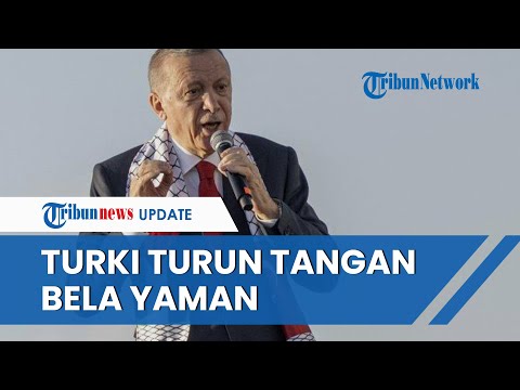 Turki BERTINDAK Yaman Diserang AS-Inggris, Erdogan: Mereka Coba Ubah Laut Merah jadi Lautan Darah