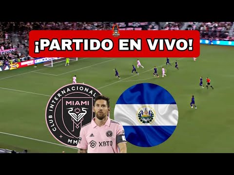 🚨EL SALVADOR vs INTER MIAMI EN VIVO ⚽ MESSI SUAREZ TITULAR