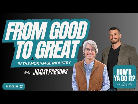 From Good to Great in the Mortgage Industry with Jimmy Parsons