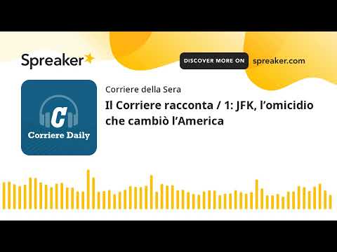 Il Corriere racconta / 1: JFK, l&amp;rsquo;omicidio che cambi&amp;ograve; l&amp;rsquo;America